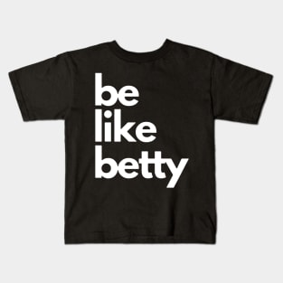 Be Like Betty Kids T-Shirt